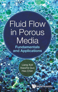 Title: Fluid Flow In Porous Media: Fundamentals And Applications, Author: Liang Xue