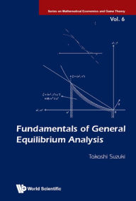 Title: FUNDAMENTALS OF GENERAL EQUILIBRIUM ANALYSIS, Author: Takashi Suzuki