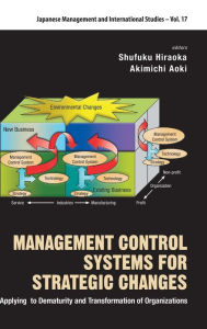 Title: Management Control Systems For Strategic Changes: Applying To Dematurity And Transformation Of Organizations, Author: Shufuku Hiraoka