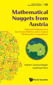 Title: Mathematical Nuggets From Austria: Selected Problems From The Styrian Mid-secondary School Mathematics Competitions, Author: Robert Geretschlager