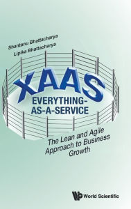 Title: Xaas: Everything-as-a-service - The Lean And Agile Approach To Business Growth, Author: Shantanu Bhattacharya