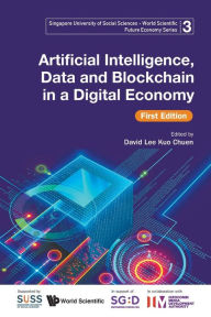 Title: Artificial Intelligence, Data And Blockchain In A Digital Economy (First Edition), Author: . Infocomm Media Development Authority