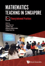 Title: MATH TEACH IN SG (V1): Vol 1. Theory-informed Practices, Author: Ngan Hoe Lee