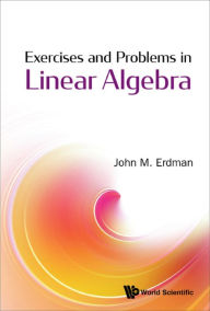 Title: EXERCISES AND PROBLEMS IN LINEAR ALGEBRA, Author: John M Erdman