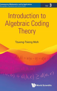 Title: Introduction To Algebraic Coding Theory, Author: Tzuong-tsieng Moh