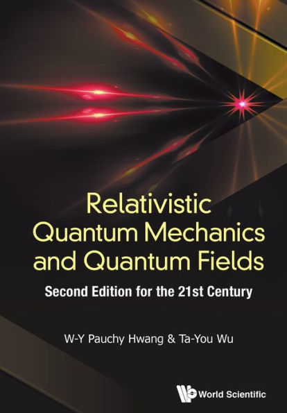 Relativistic Quantum Mechanics And Quantum Fields: Second Edition For The 21st Century