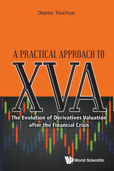 Practical Approach To Xva, A: The Evolution Of Derivatives Valuation After Financial Crisis