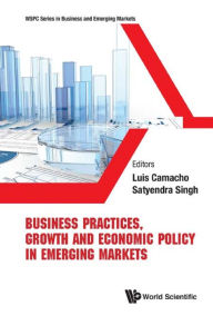 Title: BUSINESS PRACTICES, GROWTH & ECONOMIC POLICY IN EMERGING MKT, Author: Luis Camacho