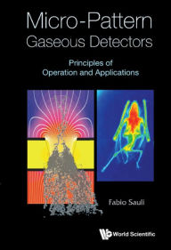 Title: MICRO-PATTERN GASEOUS DETECTORS: Principles of Operation and Applications, Author: Fabio Sauli