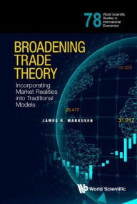 Title: BROADENING TRADE THEORY: Incorporating Market Realities into Traditional Models, Author: James R Markusen