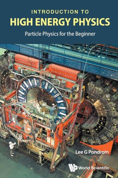 Introduction To High Energy Physics: Particle Physics For The Beginner