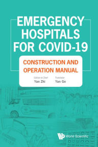 Title: Emergency Hospitals For Covid-19: Construction And Operation Manual, Author: Yan Ge