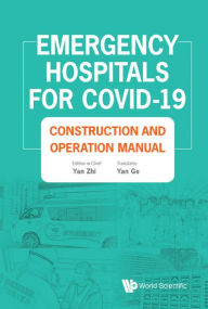 Title: EMERGENCY HOSPITALS FOR COVID-19: Construction and Operation Manual, Author: Yan Ge