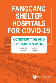 Title: Fangcang Shelter Hospitals For Covid-19: Construction And Operation Manual, Author: Yan Ge