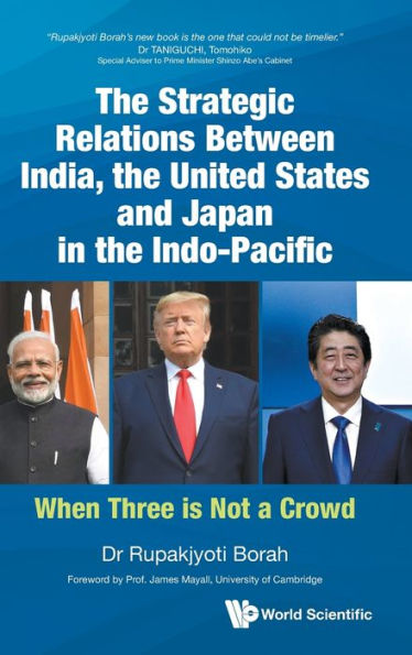 Strategic Relations Between India, The United States And Japan Indo-pacific, The: When Three Is Not A Crowd