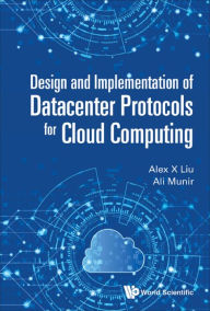 Title: DESIGN AND IMPLEMENT OF DATACENTER PROTOCOLS CLOUD COMPUTING, Author: Alex X Liu