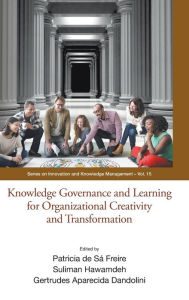 Title: Knowledge Governance And Learning For Organizational Creativity And Transformation, Author: Patricia De Sa Freire