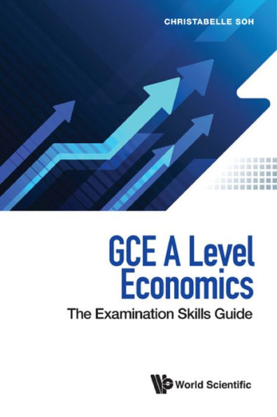 GCE A LEVEL ECONOMICS: THE EXAMINATION SKILLS GUIDE: The Examination Skills Guide
