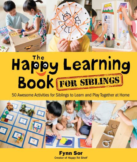 Happy Learning Book For Siblings, The: 50 Awesome Activities For Siblings To Learn And Play Together At Home