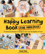 Happy Learning Book For Siblings, The: 50 Awesome Activities For Siblings To Learn And Play Together At Home