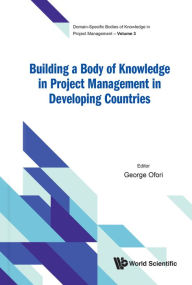 Title: BUILDING A BODY OF KNOWLEDGE PROJECT MGMT DEVELOP COUNTRIES, Author: George Ofori