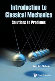 Title: INTRODUCTION TO CLASSICAL MECHANICS: SOLUTIONS TO PROBLEMS: Solutions to Problems, Author: John Dirk Walecka