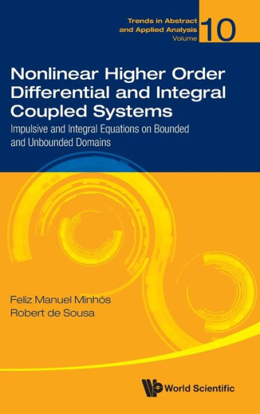 Nonlinear Higher Order Differential And Integral Coupled Systems: Impulsive And Integral Equations On Bounded And Unbounded Domains
