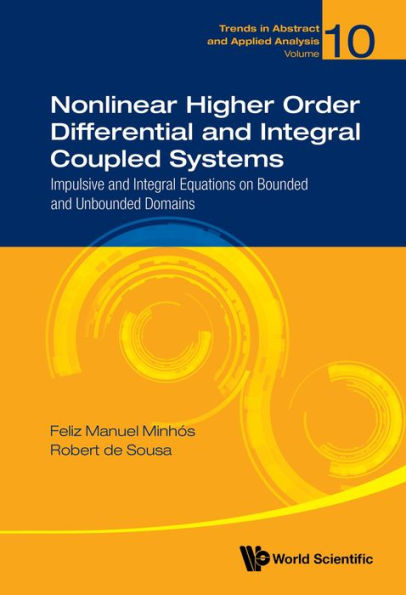 NONLINEAR HIGHER ORDER DIFFERENTIAL & INTEGRAL COUPLED SYS: Impulsive and Integral Equations on Bounded and Unbounded Domains