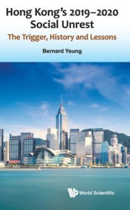 Title: Hong Kong's 2019-2020 Social Unrest: The Trigger, History And Lessons, Author: Bernard Yeung