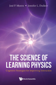 Title: SCIENCE OF LEARNING PHYSICS, THE: Cognitive Strategies for Improving Instruction, Author: Jose Mestre