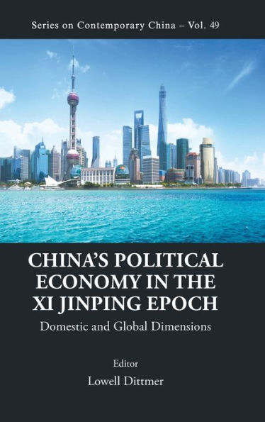 China's Political Economy The Xi Jinping Epoch: Domestic And Global Dimensions