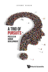 Title: TRIO OF PURSUITS, A: PUZZLES IN HUMAN DEVELOPMENT: Puzzles in Human Development, Author: Jerome Kagan