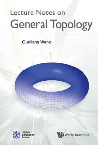 Title: LECTURE NOTES ON GENERAL TOPOLOGY, Author: Guoliang Wang