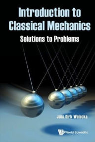 Title: Introduction To Classical Mechanics: Solutions To Problems, Author: John Dirk Walecka