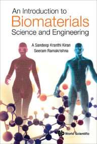 Title: INTRODUCTION TO BIOMATERIALS SCIENCE AND ENGINEERING, AN, Author: A Sandeep Kranthi Kiran