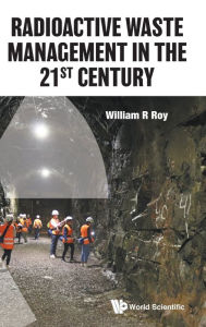 Title: Radioactive Waste Management In The 21st Century, Author: William R Roy