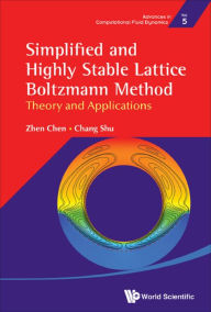 Title: SIMPLIFIED AND HIGHLY STABLE LATTICE BOLTZMANN METHOD: Theory and Applications, Author: Zhen Chen