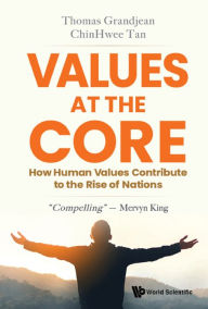 Title: VALUES AT THE CORE: How Human Values Contribute to the Rise of Nations, Author: Chin Hwee Tan