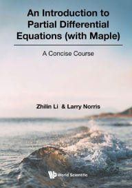 Title: INTRODUCTION TO PARTIAL DIFFERENTIAL EQUATIONS (WITH MAPLE): A Concise Course, Author: Zhilin Li