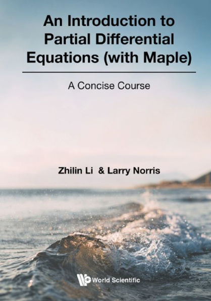 INTRODUCTION TO PARTIAL DIFFERENTIAL EQUATIONS (WITH MAPLE): A Concise Course