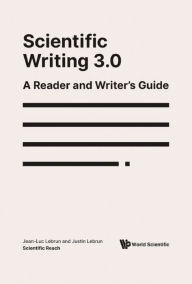 Title: SCIENTIFIC WRITING 3.0: A READER AND WRITER'S GUIDE: A Reader and Writer's Guide, Author: Jean-luc Lebrun