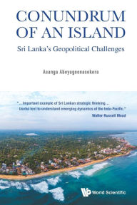 Title: Conundrum Of An Island: Sri Lanka's Geopolitical Challenges, Author: Asanga Abeyagoonasekera
