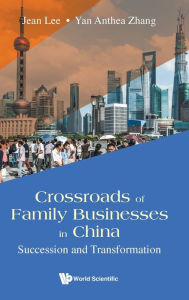 Title: Crossroads Of Family Businesses In China: Succession And Transformation, Author: Jean S K Lee