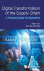 Digital Transformation Of The Supply Chain: A Practical Guide For Executives