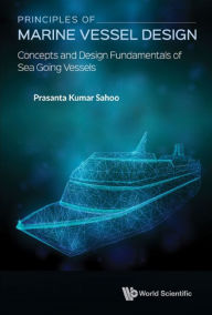 Title: PRINCIPLES OF MARINE VESSEL DESIGN: Concepts and Design Fundamentals of Sea Going Vessels, Author: Prasanta Kumar Sahoo