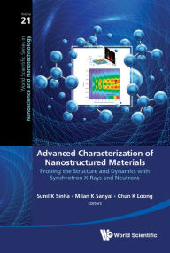 Title: Advanced Characterization Of Nanostructured Materials: Probing The Structure And Dynamics With Synchrotron X-rays And Neutrons, Author: Sunil K Sinha