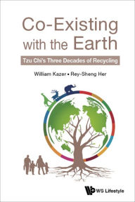 Title: CO-EXISTING WITH THE EARTH: Tzu Chi's Three Decades of Recycling, Author: William Kazer