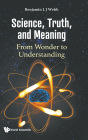 Science, Truth, And Meaning: From Wonder To Understanding