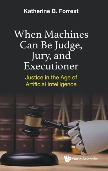 When Machines Can Be Judge, Jury, And Executioner: Justice The Age Of Artificial Intelligence