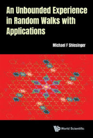 Title: UNBOUNDED EXPERIENCE IN RANDOM WALKS WITH APPLICATIONS, AN, Author: Michael F Shlesinger